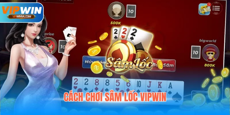 Cách Chơi Sâm Lốc Vipwin - Bật Mí Mẹo Chuẩn Từ Cao Thủ