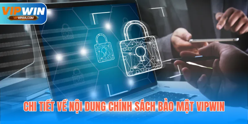 Chi tiết về nội dung chính sách bảo mật Vipwin