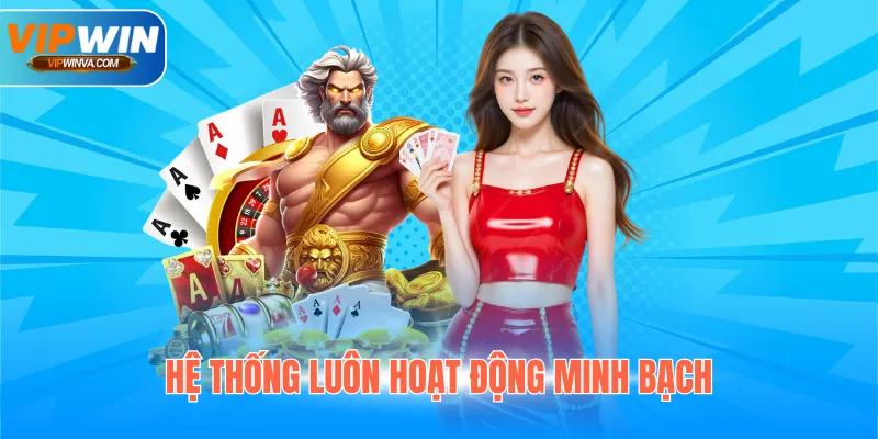 Hệ thống luôn hoạt động minh bạch