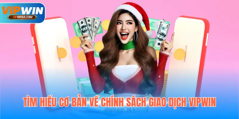 Tìm hiểu cơ bản về chính sách giao dịch Vipwin