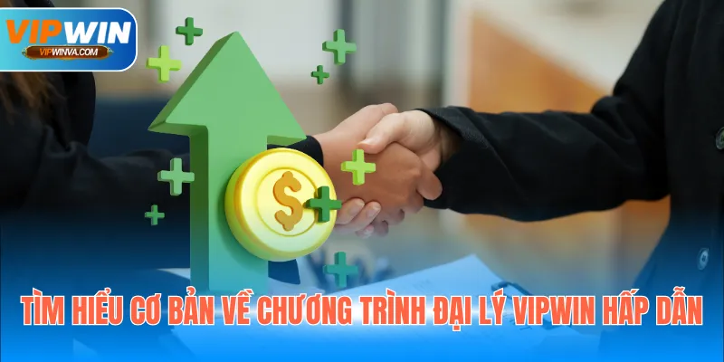 Tìm hiểu cơ bản về chương trình đại lý Vipwin hấp dẫn
